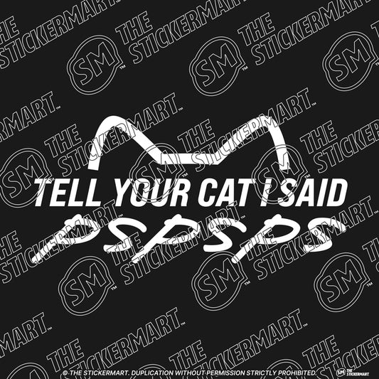 Tell Your Cat I Said pspsps Vinyl Decal