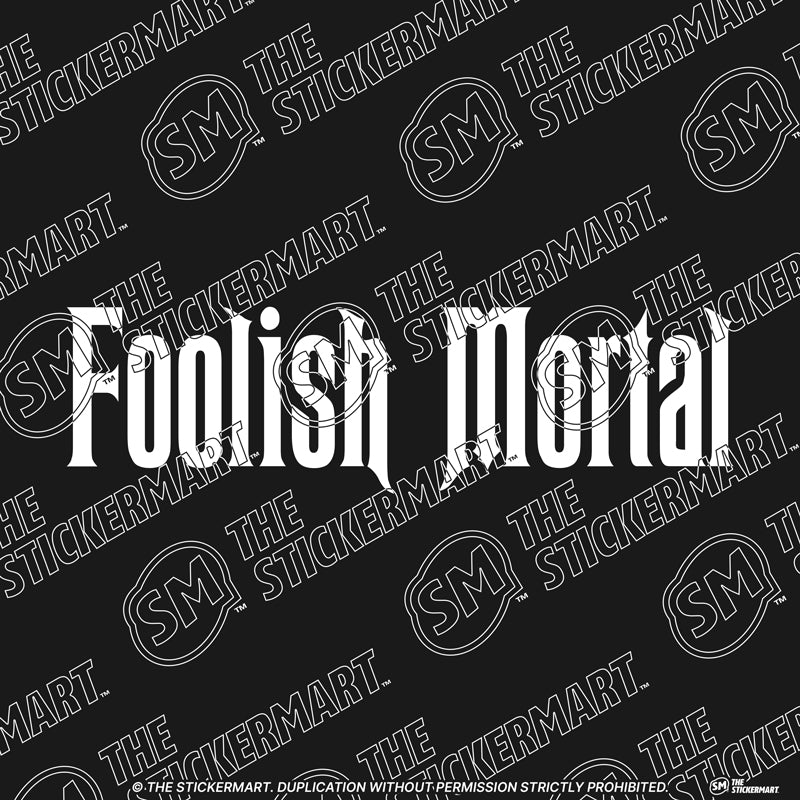 Foolish Mortal Vinyl Decal